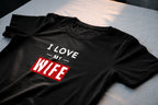 I Love My Wife Shirt – Romantic Husband Statement Tee