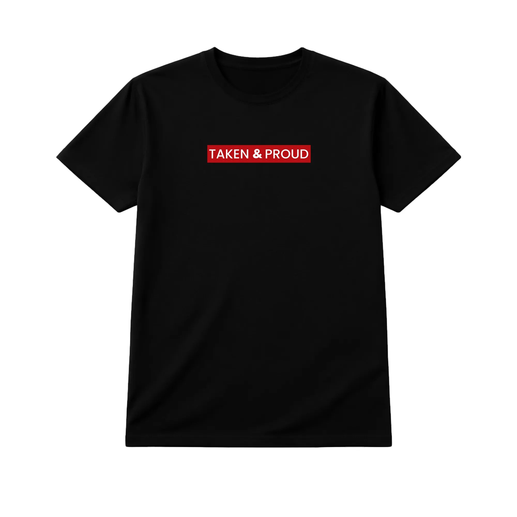 Taken & Proud Relationship Shirt – Loyal Partner Statement Tee